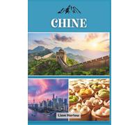 Chine: Un compagnon complet pour explorer des villes dynamiques, des paysages majestueux et un riche patrimoine culturel