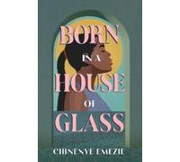 Chinenye Emezie Born in a House of Glass (Tascabile)