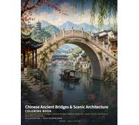 Chinese Ancient Bridges & Scenic Architecture Coloring Book: 24 Traditional Stone Bridges, Covered Bridges, Garden Walkways, Water Towns, Pavilions & Riverside Landscapes