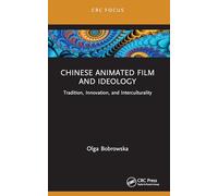 Chinese Animated Film and Ideology: Tradition, Innovation, and Interculturality