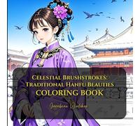 Chinese Anime Coloring Book - Celestial Brushstrokes: Traditional Hanfu Beauties