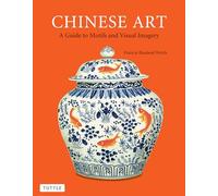 Chinese Art: A Guide to Motifs and Visual Imagery