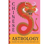 Chinese Astrology: Decode the Zodiac to Live Your Best Life