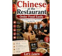 Chinese at the Restaurant: Order Food Easily - A Complete Practical Phrasebook for Real Life