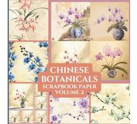 Chinese Botanicals Scrapbook Paper Volume 2, 8.5” x 8.5”, 10 Designs, 20 Double-Sided Sheets: Decorative Pattern Paper | Craft Paper Pad | Junk ... | Ephemera | Collage | Crafting Projects