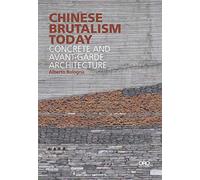 Chinese Brutalism Today: Concrete and Avant-Garde Architecture