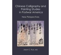 Chinese Calligraphy and Painting Studies in Postwar America (Tascabile)