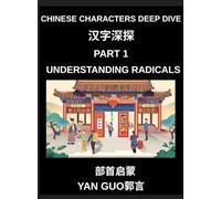 Chinese Characters Deep Dive (Part 1)- Understanding Radicals, Master the Building Blocks of Chinese Characters for Faster Reading, Writing, and Memorization
