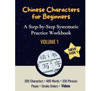 Chinese Characters for Beginners: A Step-by-Step Systematic Practice Workbook (Volume 1) NEW HSK 1 Characters, Words, Phrases, Writing Chinese Characters with Pinyin, Translation & Stroke Order