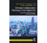 Chinese Collaborative Planning in the Digital Era: Institutions, Power Relations, and Public Spheres
