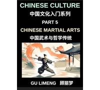 Chinese Culture (Part 5)- Chinese Martial Arts and Philosophical Traditions, A Beginner Friendly Introduction to Shaolin, Tai Chi, Wushu, and Chinese Cultural and Language Guide for Mandarin Learners