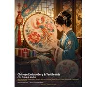 Chinese Embroidery & Textile Arts Coloring Book: 24 Silk Threads, Embroidery Hoops, Brocade Textiles, Hanfu Details, Fans, Sachets & Traditional Fabric Designs