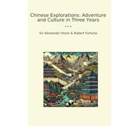 Chinese Explorations: Adventure and Culture in Three Years