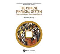 Chinese Financial System, The: Sino-centricity And Orchestrated Control: 1