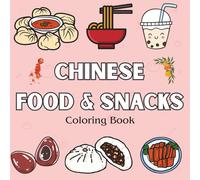 Chinese Food & Snacks Coloring Book: Fun and Easy Chinese Food-Themed Coloring Pages - Explore Culture and Cuisine with Bubble Tea, Dumplings, Hotpot, and More!