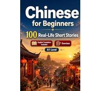 Chinese for Beginners A1: Improve your reading comprehension and written expression through simple bilingual everyday situations