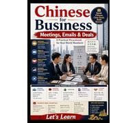 Chinese for Business: Meetings, Emails & Deals - A Practical Phrasebook for Real-World Mandarin