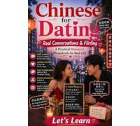 Chinese for Dating: Real Conversations & Flirting: A Practical Mandarin Phrasebook for Real Life