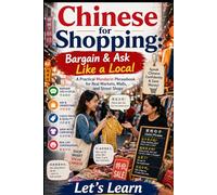 Chinese for Shopping: Bargain & Ask Like a Local: A Practical Mandarin Phrasebook for Real Markets, Malls, and Street Shops