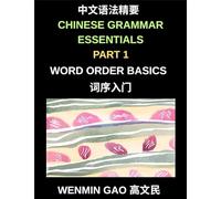 Chinese Grammar Essentials (Part 1)- Word Order Basics, A Complete Step-by-Step Guide to Mastering Mandarin Word Order for Beginners and Intermediate Learners, HSK All Levels