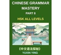 Chinese Grammar Mastery Course (Part 8)- A Practical 20-Chapter Series for Learning Real-Life Mandarin Sentences, Culture, and Communication Skills, 60 Essential Grammar Patterns, HSK All Levels