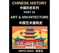 Chinese History Chronicles (Part 10)- Art and Architecture Through the Ages, Temples, Palaces, Calligraphy, and Traditional Cultural Heritage Explained