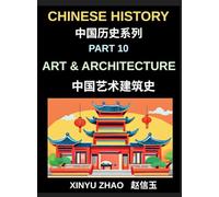 Chinese History Chronicles (Part 10)- Art and Architecture Through the Ages, Temples, Palaces, Calligraphy, and Traditional Cultural Heritage Explained