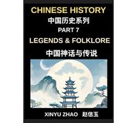 Chinese History Chronicles (Part 7)- Legends & Folklore, Mythology of Ancient China, Dragons, Immortals, and Timeless Stories That Shaped China's Culture