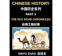 Chinese History (Part 3)- The Silk Road Chronicles, A Complete Chinese History and Mandarin Learning Journey Through Ancient Trade, Culture, and Civilization