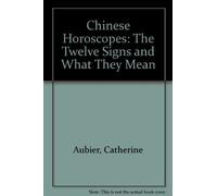 Chinese Horoscopes: The Twelve Signs and What They Mean