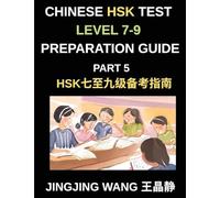 Chinese HSK Test Level 7-9 Preparation Guide (Part 5)-A Beginner's Course to Learn Mandarin Chinese Characters, Vocabulary, Sentences, Essays, and Stories with Pinyin and Simplified Characters