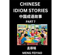 Chinese Idiom Stories (Part 7)- Self-learn Fast Reading Mandarin Chinese Language and Culture with Easy Lessons for Beginners, Intermediate, Advanced ... Vocabulary, Words, Example Sentences, Pi