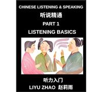 Chinese Listening and Speaking (Part 1)- Master Mandarin Chinese Listening Skills, Recognize Tones, Keywords, and Everyday Conversation for Beginners