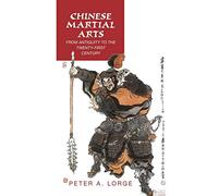 Chinese Martial Arts: From Antiquity to the Twenty-First Century [Lingua inglese]