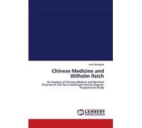 Chinese Medicine and Wilhelm Reich: An Analysis of Chinese Medical and Reichian Theories of Life Force And Experimental Orgone- Acupuncture Study