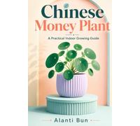 Chinese Money Plant: A Practical Indoor Growing Guide