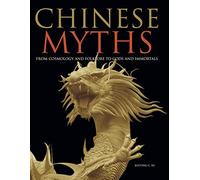Chinese Myths: From Cosmology and Folklore to Gods and Immortals