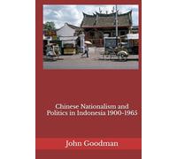 Chinese Nationalism and Politics in Indonesia 1900-1965