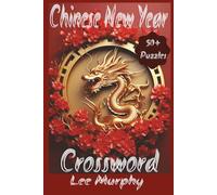 Chinese New Year Crossword Puzzle Book: Easy to Read Print, Chinese New Year Themed Puzzles, 6x9 Inches, 120 Pages, 50+ Puzzles, Ideal Gift For Chinese New Year