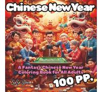 Chinese New Year: From Traditional Beauty to Black Humor, 50 Chinese New Year Scenes That Subvert Your Imagination. The Ultimate Coloring Journey to ... Creativity, and Make You Laugh Out Loud.