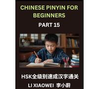 Chinese Pinyin for Beginners (Volume 15)- HSK All-Level Reading Test Series, Quick Guide to Chinese Characters with Pinyin & English Explanations, ... Multiple-Choice Questions for Novices