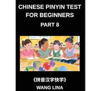 Chinese Pinyin Test for Beginners (Part 8)- HSK All-Level Mandarin Chinese Study Guide Fast Learning of Characters with Pinyin & English Meanings, Simple Vocabulary, and Multiple-Choice Practice