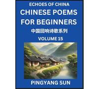 Chinese Poems for Beginners (Part 15)- Echoes of China Poetry Series, Learn Reading Chinese Poetry and Mandarin Chinese Language and Culture, Easy Lessons, Suitable of HSK Test Preparation