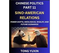 Chinese Politics (Part 11)- Sino-American Relations, Power Shifts, Ideological Rivalry, and Future Scenarios, Strategic Competition, Trade Wars, and ... or Conflict: Principles and Progress