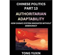 Chinese Politics (Part 13)- Authoritarian Adaptability, How China's System Innovates Without Democracy, China's Path to Innovation Beyond Democracy, ... Democratic Checks: Principles and Progress