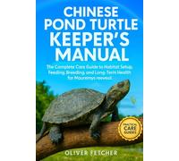 Chinese Pond Turtle Keeper’s Manual: The Complete Care Guide to Habitat Setup, Feeding, Breeding, and Long-Term Health for Mauremys reevesii