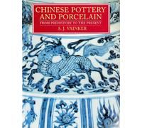 Chinese Pottery and Porcelain: From Prehistory to the Present
