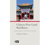 Chinese Pure Land Buddhism: Understanding a Tradition of Practice