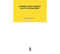 Chinese Spirit-Medium Cults in Singapore: Second Edition