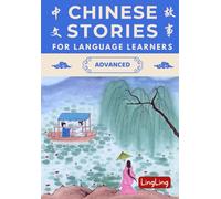 Chinese Stories for Language Learners: Advanced - A Bilingual Collection of Folktales, Idioms, Proverbs, Myths, Historical & Modern Stories